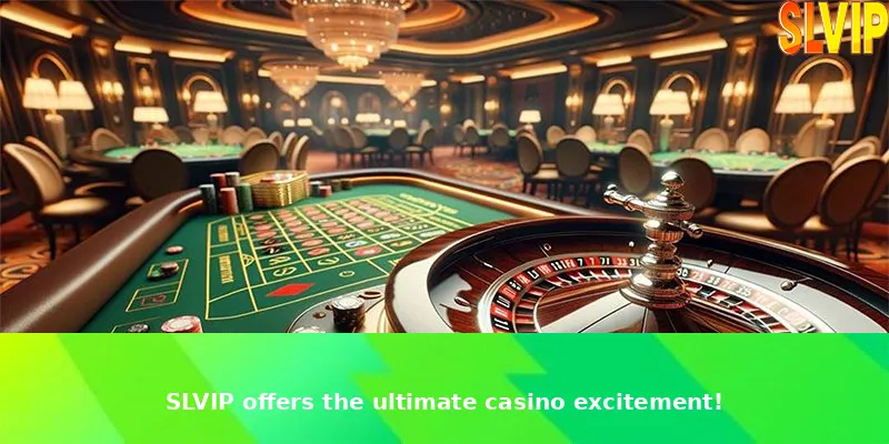 SLVIP offers the ultimate casino excitement!