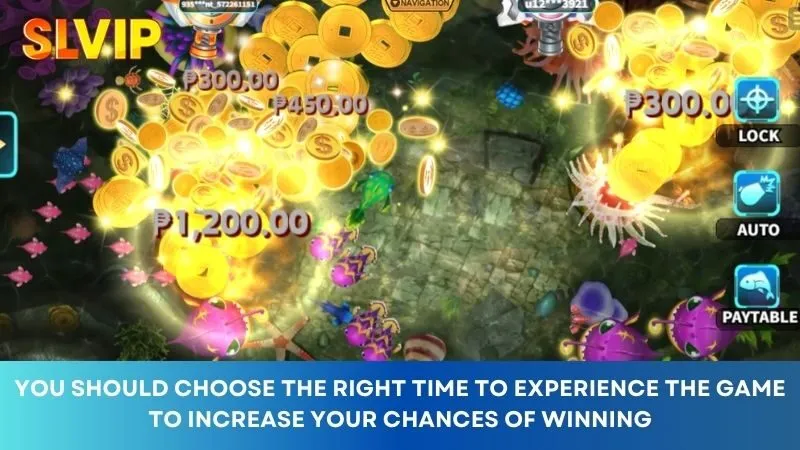 You should choose the right time to experience the game to increase your chances of winning