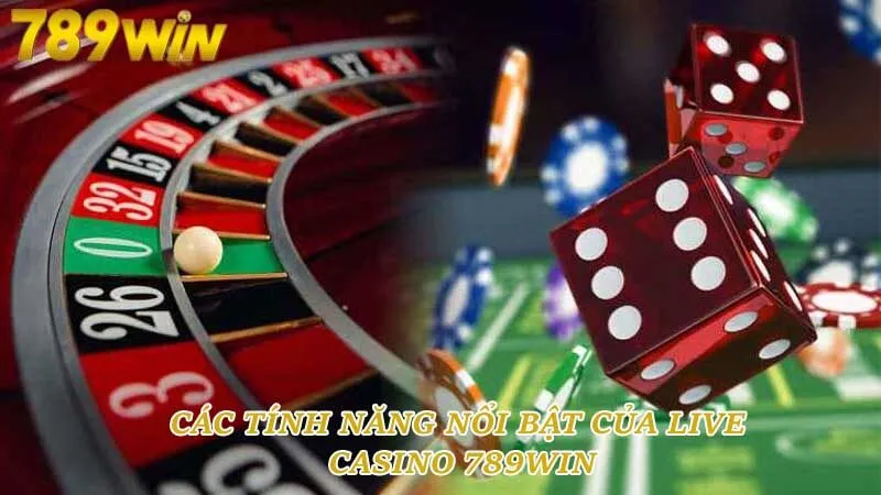 Các tính năng nổi bật của live casino 789win