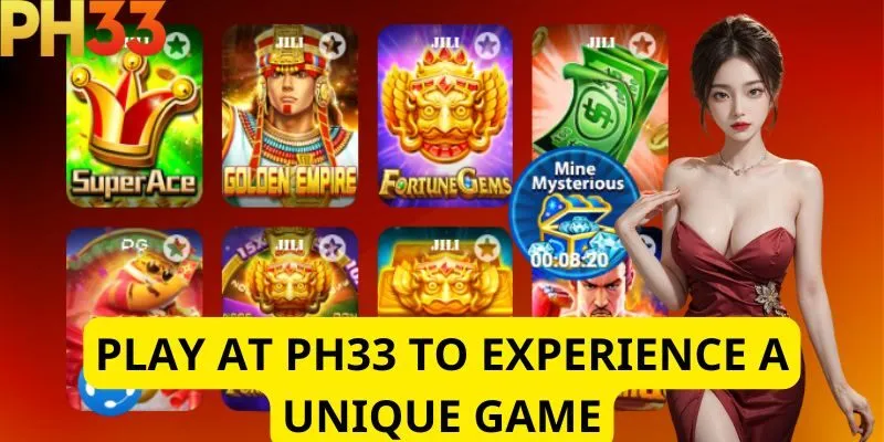 Play at PH33 to experience unique gameplay